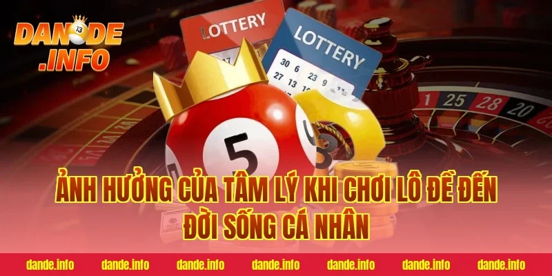 Ảnh hưởng của tâm lý khi chơi lô đề đến đời sống cá nhân
