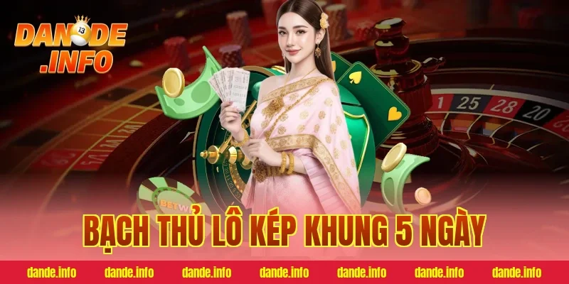 bạch thủ lô kép khung 5 ngày