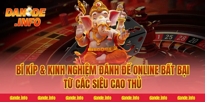 Bí Kíp & Kinh Nghiệm Đánh Đề Online Bất Bại Từ Các Siêu Cao Thủ