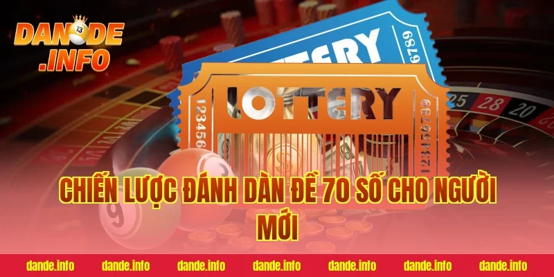 Chiến lược đánh dàn đề 70 số cho người mới