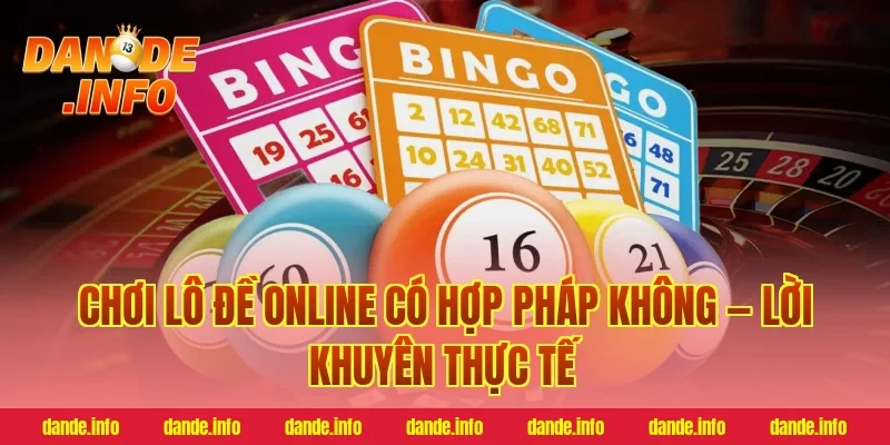 Chơi Lô Đề Online Có Hợp Pháp Không — Lời Khuyên Thực Tế