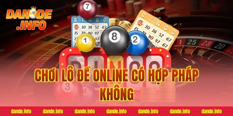 chơi lô đề online có hợp pháp không