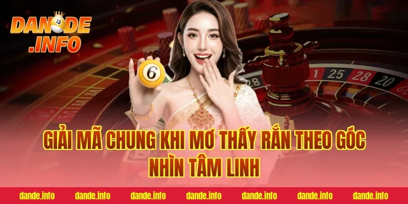 Giải mã chung khi mơ thấy rắn theo góc nhìn tâm linh