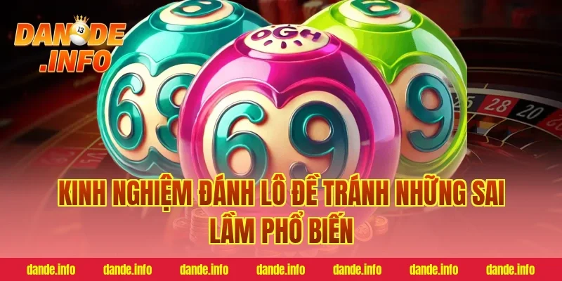 Kinh nghiệm đánh lô đề tránh những sai lầm phổ biến