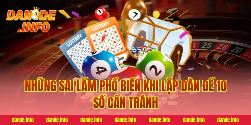 Những Sai Lầm Phổ Biến Khi Lập Dàn Đề 10 Số Cần Tránh
