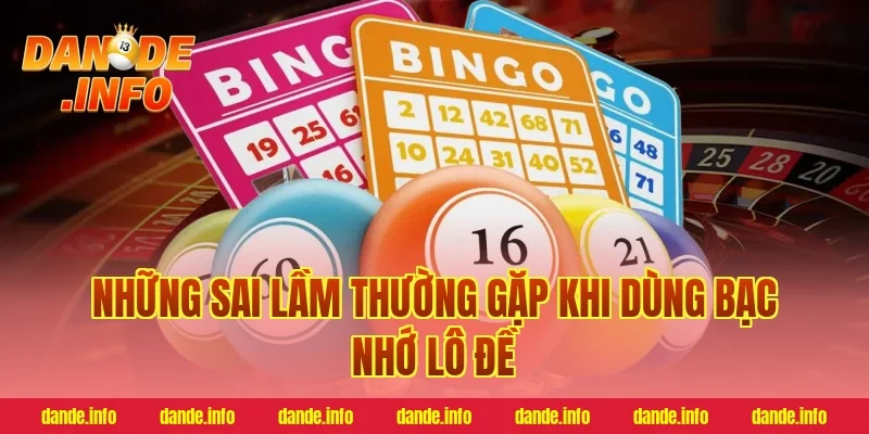 Những sai lầm thường gặp khi dùng bạc nhớ lô đề