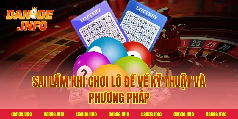 Sai lầm khi chơi lô đề về kỹ thuật và phương pháp