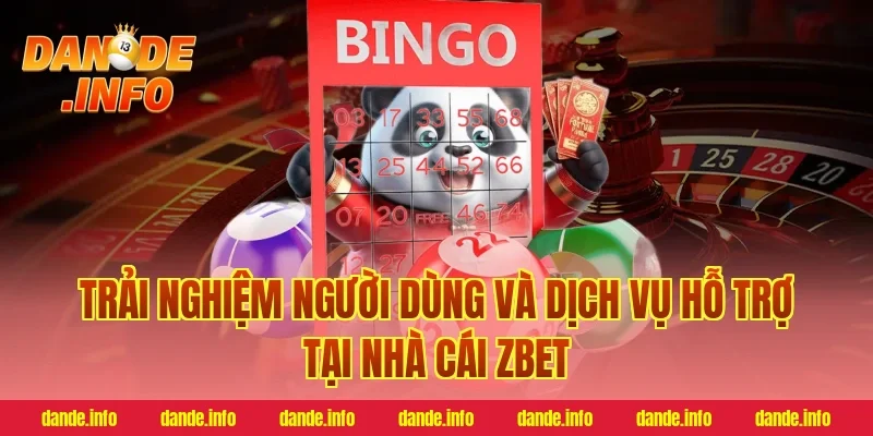 Trải nghiệm người dùng và dịch vụ hỗ trợ tại nhà cái zbet