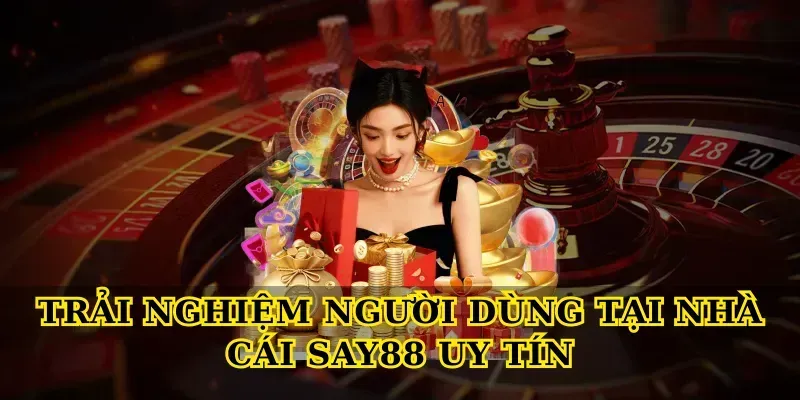 Trải nghiệm người dùng tại Nhà cái say88 uy tín
